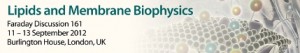 Lipid and Membrane Biophysics Faraday Discussion 161 11-13 Saptember 2012 Burlington House, London, UK