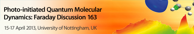 Photo-initiated Quantum Molecular Dynamics: Faraday Discussion 163 15-17 April 2013, University of Nottingham UK