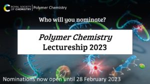 Polymer Chemistry Lectureship graphic asking who will you nominate. Deadline 28 February 2023